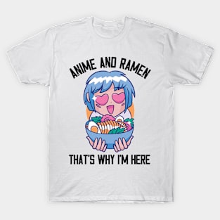 Anime And Ramen That's Why I'm Here T-Shirt